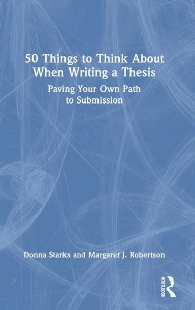 50 Things to Think About When Writing a Thesis av Donna (Universty of Auckland New Zealand) Starks, Margaret J. (La Trobe University Australia) Robert