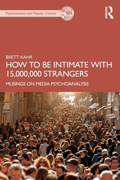 How to Be Intimate with 15,000,000 Strangers av Brett (Tavistock Institute of Medical Psychology UK) Kahr