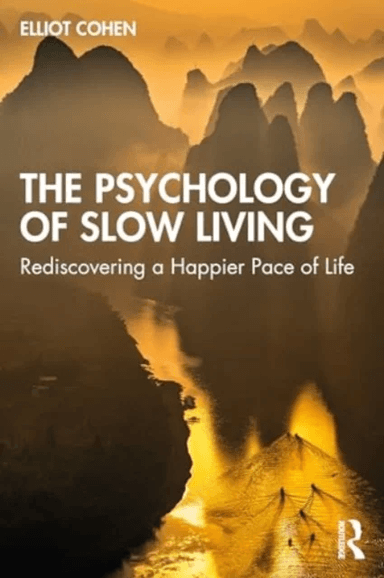 The Psychology of Slow Living av Elliot Cohen