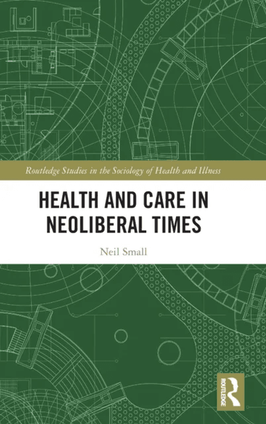 Health and Care in Neoliberal Times av NEIL SMALL