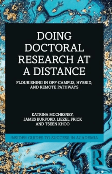 Doing Doctoral Research at a Distance av Katrina McChesney, James Burford, Liezel Frick, Tseen Khoo