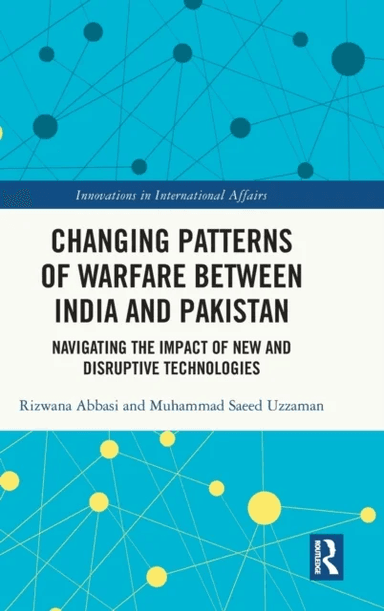 Changing Patterns of Warfare between India and Pakistan av Rizwana (National University of Modern Languages Pakistan) Abbasi, Muhammad Saeed (National