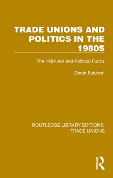 Trade Unions and Politics in the 1980s av Derek Fatchett