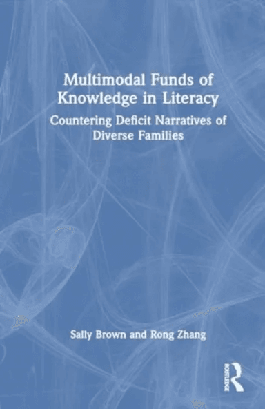 Multimodal Funds of Knowledge in Literacy av Sally (Professor of Literacy Education at Georgia Southern University.) Brown, Rong (Assistant Professor