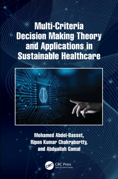 Multi-Criteria Decision Making Theory and Applications in Sustainable Healthcare av Mohamed Abdel-Basset, Ripon Kumar (Capability Systems Centre SEIT)