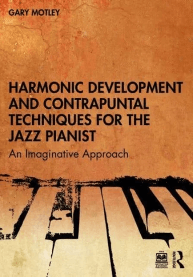 Harmonic Development and Contrapuntal Techniques for the Jazz Pianist av Gary Motley