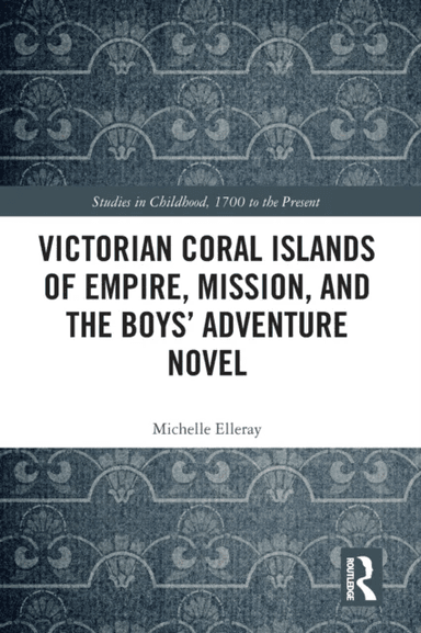 Victorian Coral Islands of Empire, Mission, and the Boys¿ Adventure Novel av Michelle Elleray