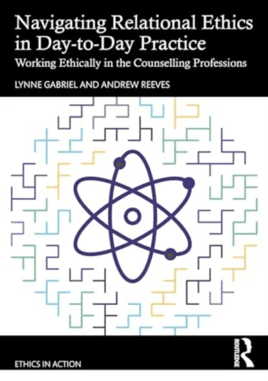 Navigating Relational Ethics in Day-to-Day Practice av Lynne (York St John Communities Centre York St John University UK) Gabriel, Andrew (British Ass