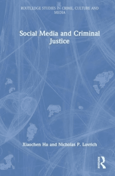 Social Media and Criminal Justice av Xiaochen (Fayetteville State University North Carolina USA) Hu, Nicholas P. (Washington State University USA) Lov