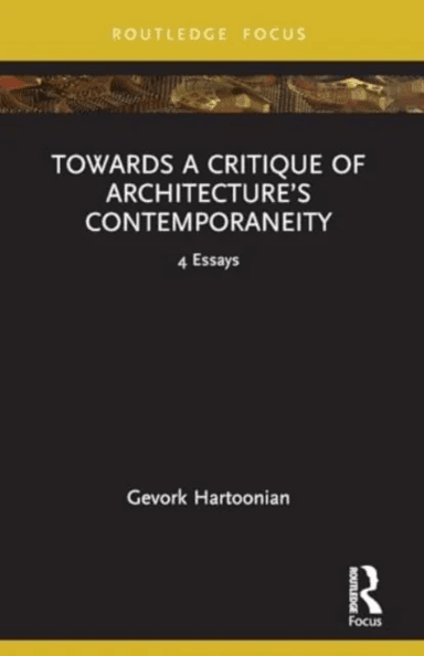 Towards a Critique of Architecture¿s Contemporaneity av Gevork Hartoonian