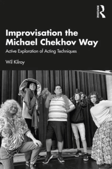 Improvisation the Michael Chekhov Way av Wil Kilroy