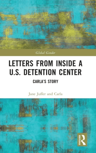 Letters from Inside a U.S. Detention Center av Jane (Cornell University USA) Juffer, Carla