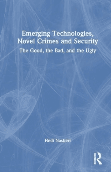 Emerging Technologies, Novel Crimes, and Security av Hedi Nasheri
