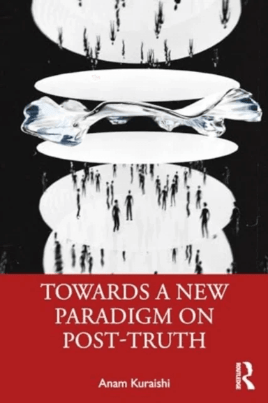 Towards a New Paradigm on Post-truth av Anam Kuraishi