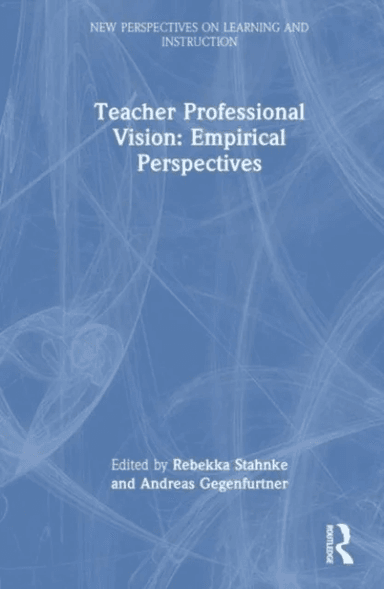 Teacher Professional Vision: Empirical Perspectives av Andreas Gegenfurtner Rebekka Stahnke