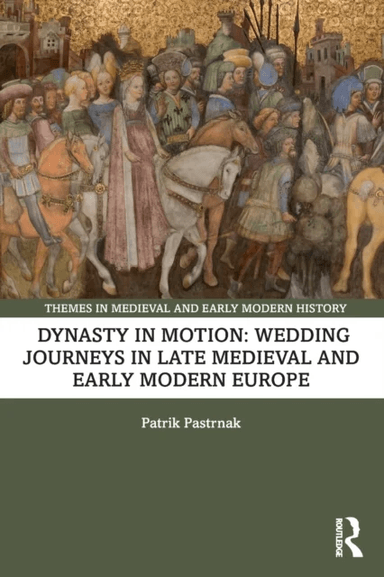 Dynasty in Motion: Wedding Journeys in Late Medieval and Early Modern Europe av Patrik Pastrnak