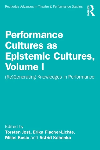 Performance Cultures as Epistemic Cultures, Volume I