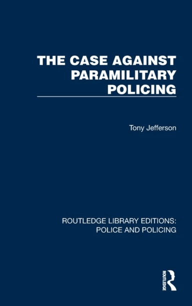 The Case Against Paramilitary Policing av Tony Jefferson