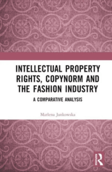 Intellectual Property Rights, Copynorm and the Fashion Industry av Marlena Jankowska