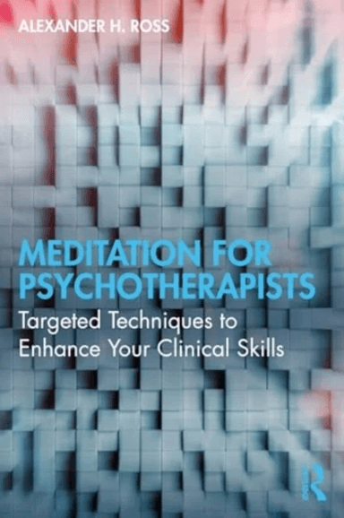 Meditation for Psychotherapists av Alexander H. (Private practice London UK) Ross