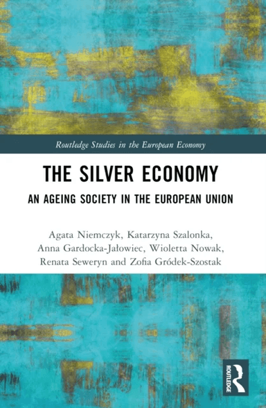 The Silver Economy av Agata Niemczyk, Katarzyna Szalonka, Anna Gardocka-Jalowiec, Wioletta Nowak, Renata Seweryn, Zofia Grodek-Szostak