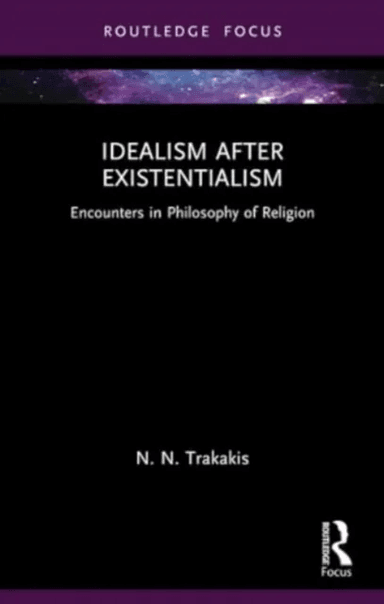 Idealism after Existentialism av N. N. (Australian Catholic University) Trakakis