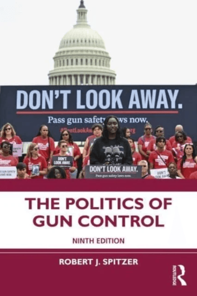 The Politics of Gun Control av Robert J. Spitzer