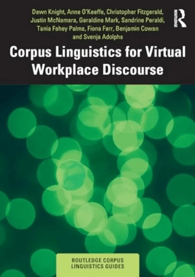 Corpus Linguistics for Virtual Workplace Discourse av Dawn (Cardiff University UK) Knight, Anne (University of Limerick Ireland) O'Keeffe, Christ
