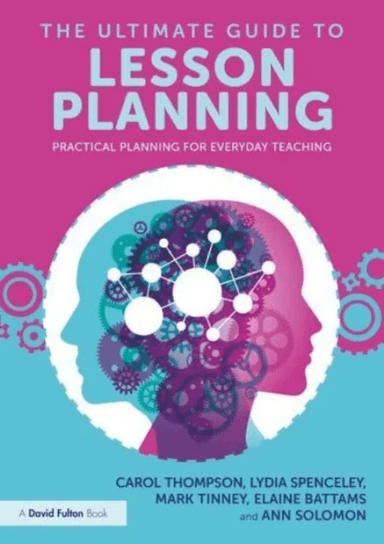 The Ultimate Guide to Lesson Planning av Carol Thompson, Lydia Spenceley, Mark Tinney, Elaine Battams, Ann Solomon