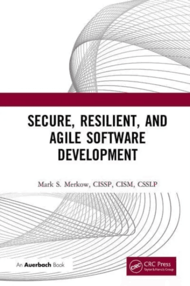 Secure, Resilient, and Agile Software Development av Mark Merkow
