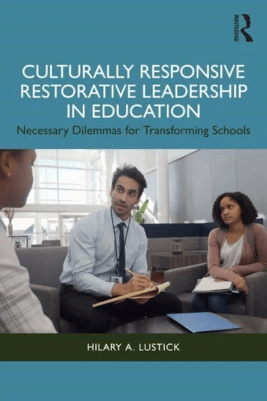 Culturally Responsive Restorative Leadership in Education av Hilary A. Lustick