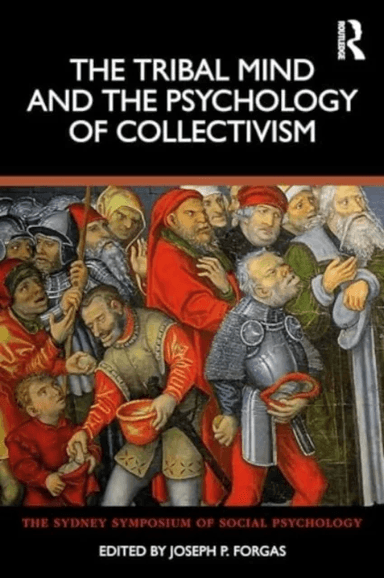 The Tribal Mind and the Psychology of Collectivism