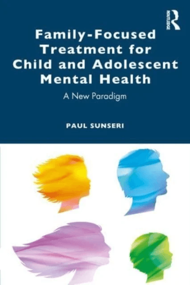 Family-Focused Treatment for Child and Adolescent Mental Health av Paul Sunseri