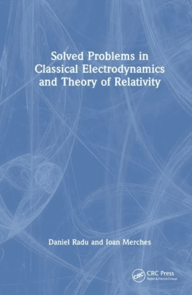 Solved Problems in Classical Electrodynamics and Theory of Relativity av Daniel Radu, Ioan Merches