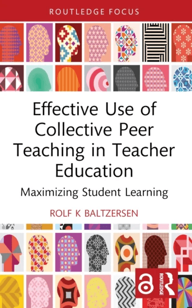 Effective Use of Collective Peer Teaching in Teacher Education av Rolf K (Oslo Metropolitan University Norway) Baltzersen