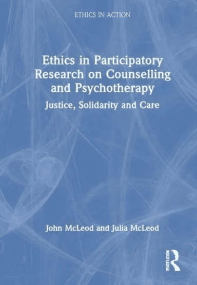 Ethics in Participatory Research on Counselling and Psychotherapy av John (Emeritus Prof. of Counselling Abertay Uni. Dundee UK and Institute for Inte
