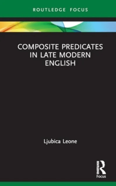 Composite Predicates in Late Modern English av Ljubica Leone