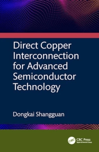 Direct Copper Interconnection for Advanced Semiconductor Technology av Dongkai Shangguan