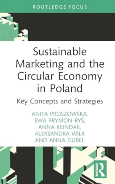 Sustainable Marketing and the Circular Economy in Poland av Anita Proszowska, Ewa Prymon-Rys, Anna Dubel, Anna Kondak, Aleksandra Wilk