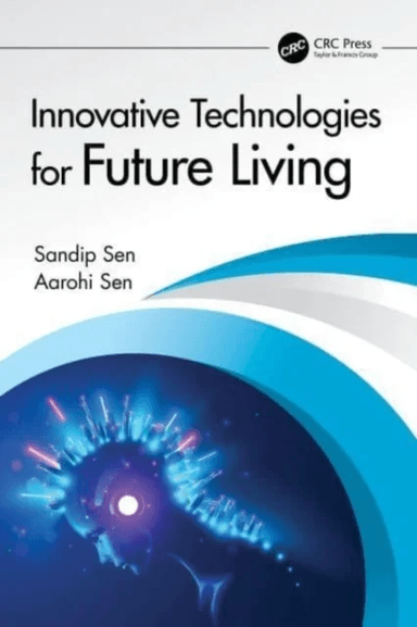 Innovative Technologies for Future Living av Sandip Sen, Aarohi Sen