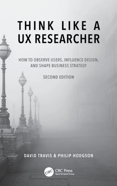 Think Like a UX Researcher av David (System Concepts London UK) Travis, Philip Hodgson