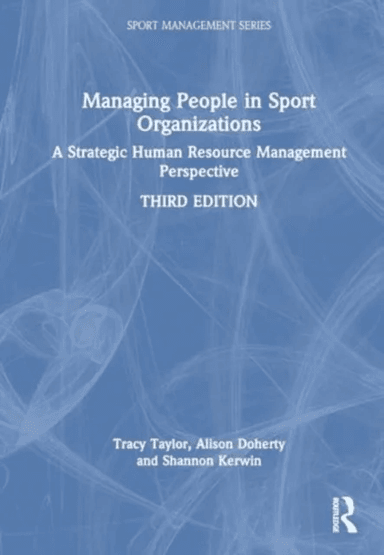 Managing People in Sport Organizations av Tracy (RMIT University Australia) Taylor, Alison (Western University Canada) Doherty, Shannon (Brock Univers