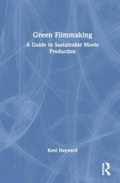 Green Filmmaking av Kent Hayward