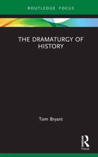 The Dramaturgy of History av Tom Bryant