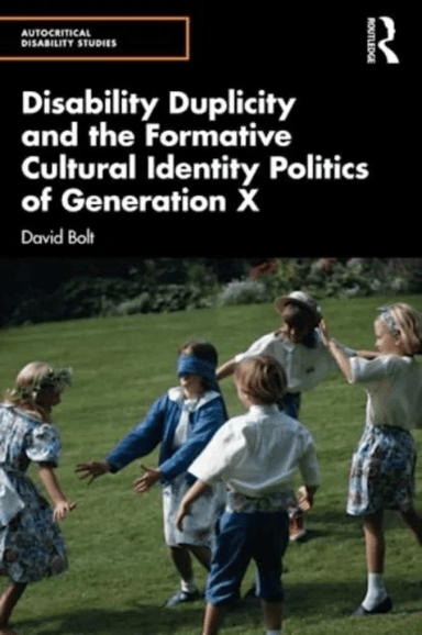 Disability Duplicity and the Formative Cultural Identity Politics of Generation X av David (Liverpool Hope University UK) Bolt