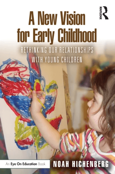 A New Vision for Early Childhood av Noah Hichenberg