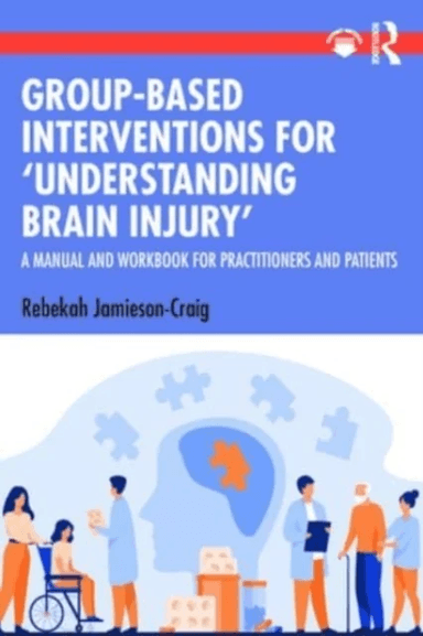 Group-Based Interventions for 'Understanding Brain Injury' av Rebekah (Rebekah Jamieson-Craig is a Lead Clinical Psychologist with the NHS U