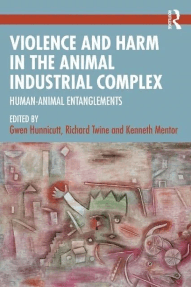 Violence and Harm in the Animal Industrial Complex