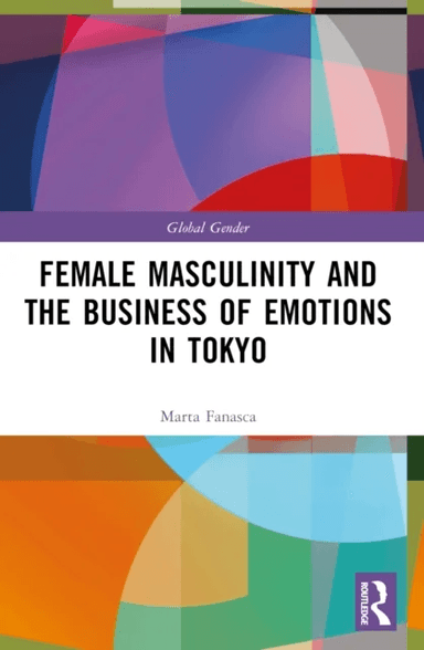 Female Masculinity and the Business of Emotions in Tokyo av Marta Fanasca