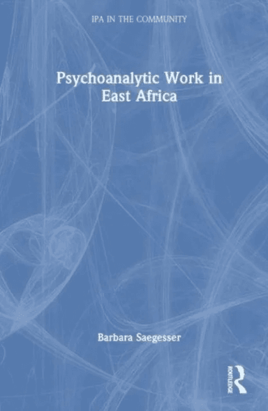 Psychoanalytic Work in East Africa av Barbara Saegesser